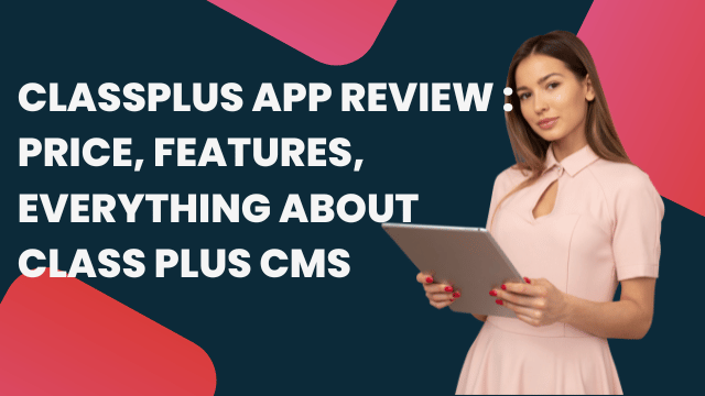 Classplus App Review : Price, Features, Everything About Class Plus CMS